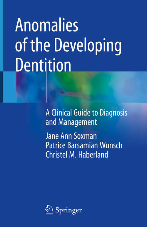 Anomalies of the Developing Dentition: A Clinical Guide To Diagnosis And Management