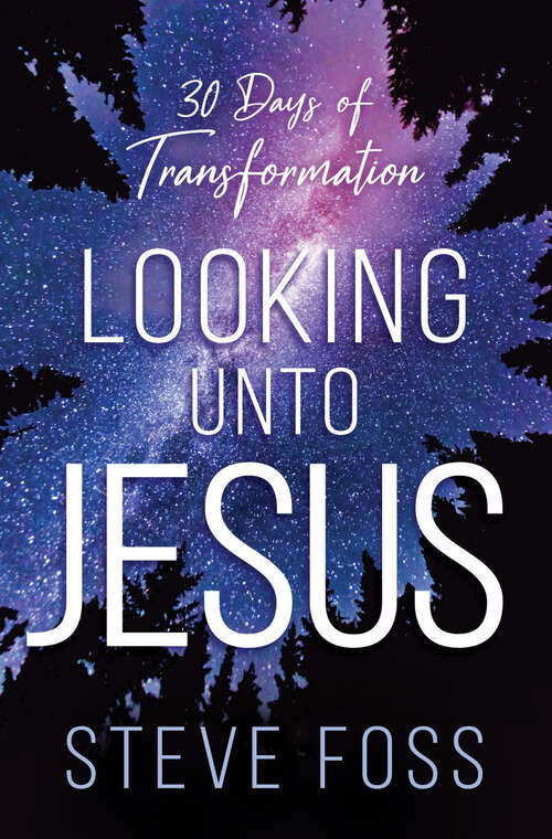 Book cover of Looking Unto Jesus: 30 Days of Transformation