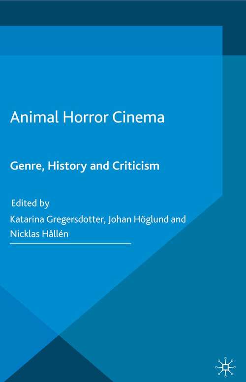 Book cover of Animal Horror Cinema: Genre, History and Criticism (1st ed. 2015)