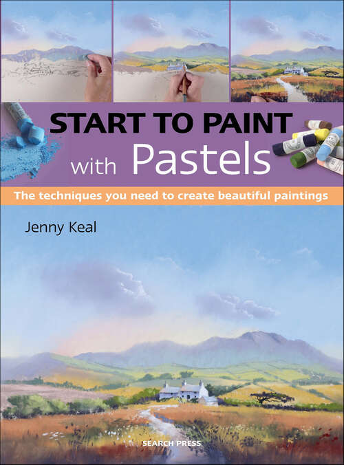 Book cover of Start to Paint with Pastels: The Techniques You Need to Create Beautiful Paintings