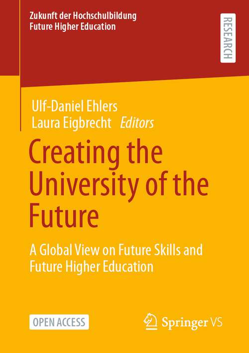 Book cover of Creating the University of the Future: A Global View on Future Skills and Future Higher Education (2024) (Zukunft der Hochschulbildung  - Future Higher Education)