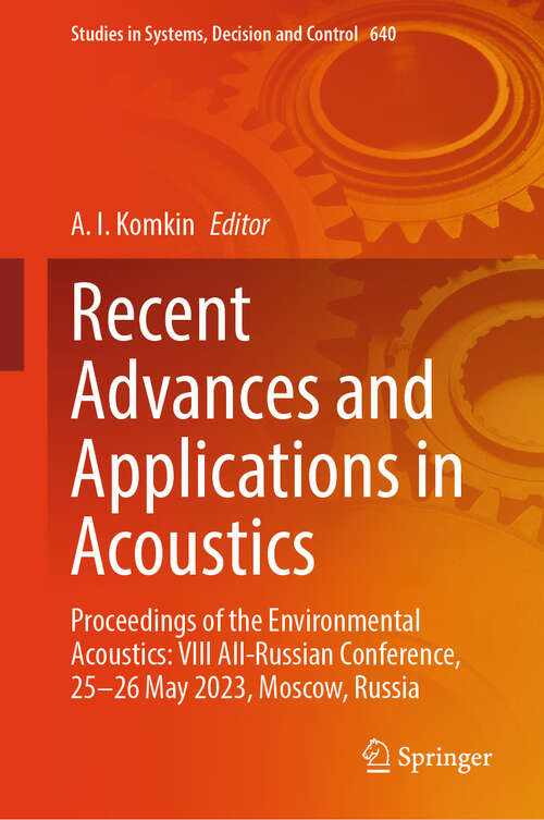 Book cover of Recent Advances and Applications in Acoustics: Proceedings of the Environmental Acoustics: VIII All-Russian Conference, 25-26 May 2023, Moscow, Russia (Studies in Systems, Decision and Control #640)
