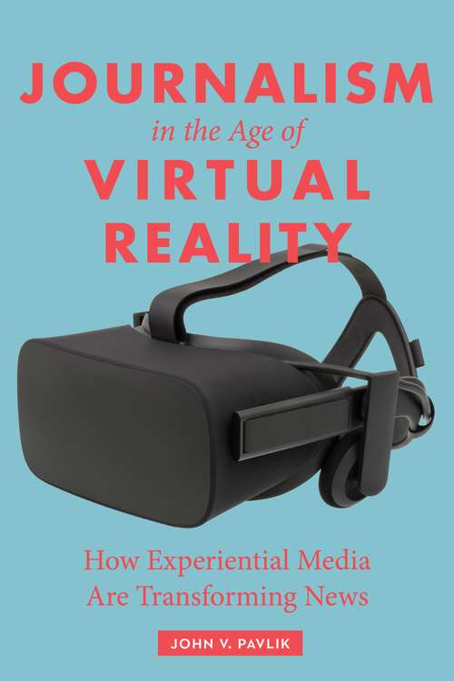 Book cover of Journalism in the Age of Virtual Reality: How Experiential Media Are Transforming News