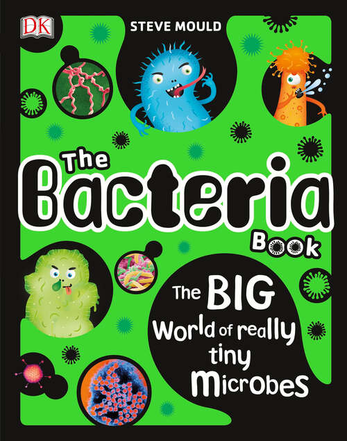 Book cover of The Bacteria Book: The Big World of Really Tiny Microbes (The Science Book Series)