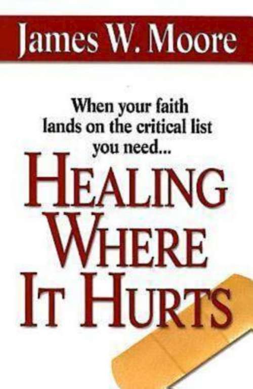 Healing Where It Hurts: When Your Faith Lands On The Critical List You Need...