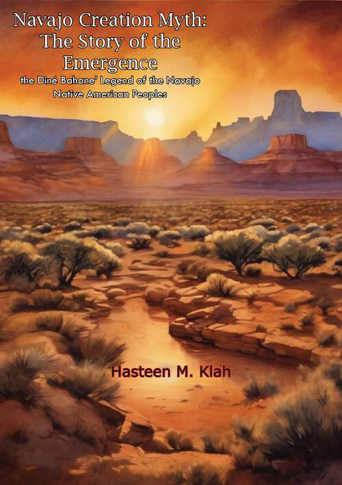 Book cover of Navajo Creation Myth: The Story Of The Emergence - The Din&#65533; Bahane' Legend Of The Navajo Native American Peoples