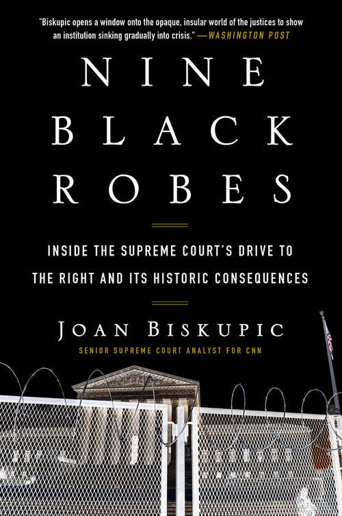 Book cover of Nine Black Robes: Inside the Supreme Court's Drive to the Right and Its Historic Consequences