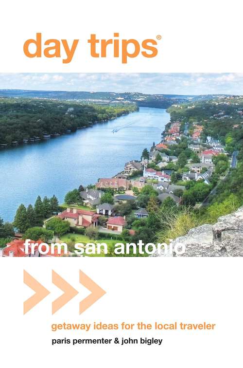 Book cover of Day Trips® from San Antonio: Getaway Ideas for the Local Traveler (4th Edition) (Day Trips Series)