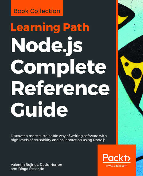 Book cover of Learning Path - Node.js Complete Reference Guide: Discover A More Sustainable Way Of Writing Software With High Levels Of Reusability And Collaboration Using Node. Js