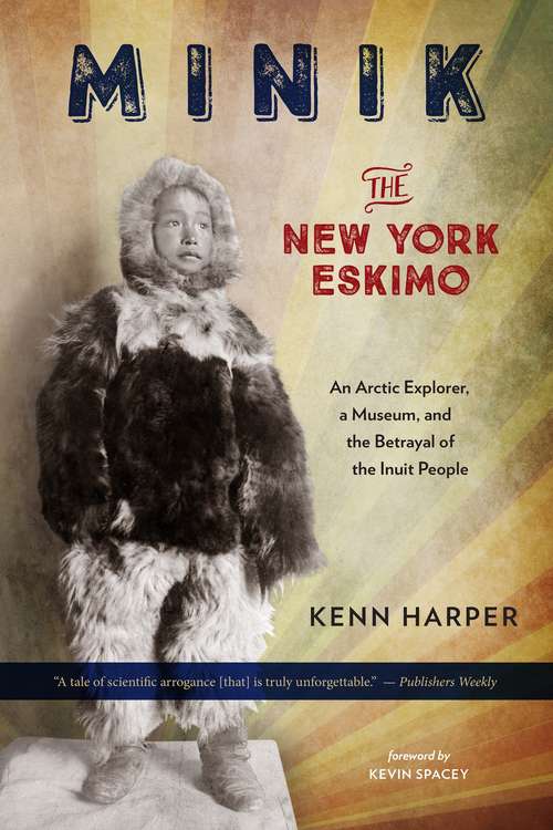 Minik: An Arctic Explorer, a Museum, and the Betrayal of the Inuit People