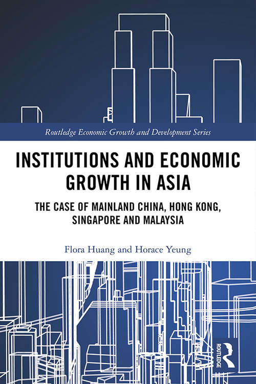 Institutions and Economic Growth in Asia: The Case of Mainland China, Hong Kong, Singapore and Malaysia (Routledge Economic Growth and Development Series)