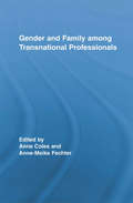 Gender and Family Among Transnational Professionals (Routledge International Studies of Women and Place)