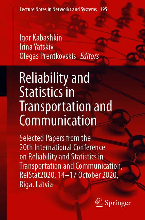 Book cover of Reliability and Statistics in Transportation and Communication: Selected Papers from the 20th International Conference on Reliability and Statistics in Transportation and Communication, RelStat2020, 14-17 October 2020, Riga, Latvia (1st ed. 2021) (Lecture Notes in Networks and Systems #195)