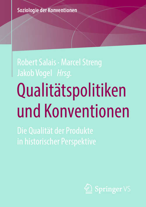 Qualitätspolitiken und Konventionen: Die Qualität der Produkte in historischer Perspektive (Soziologie der Konventionen)