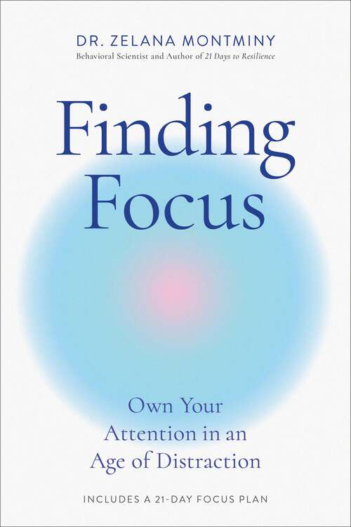 Book cover of Finding Focus: Own Your Attention in an Age of Distraction