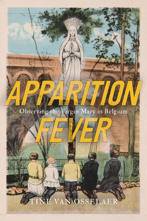 Book cover of Apparition Fever: Observing the Virgin Mary in Belgium (McGill-Queen's Studies in the History of Religion)