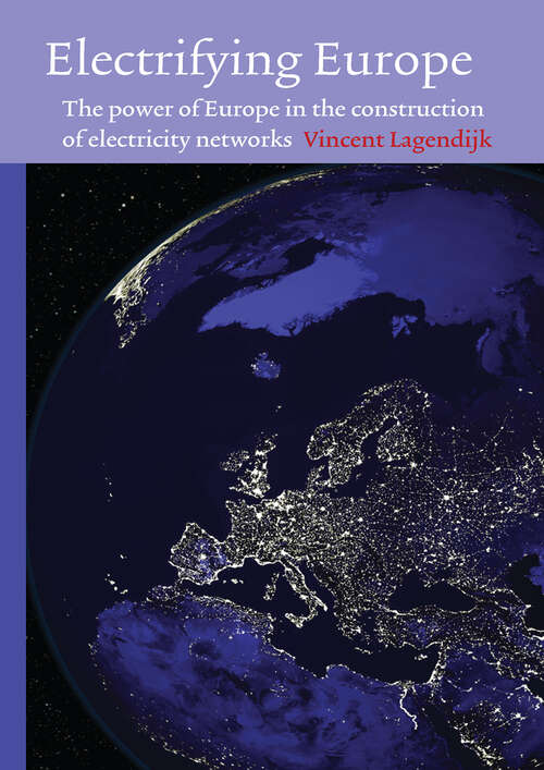 Book cover of Electrifying Europe: The power of Europe in the construction of electricity networks (1) (Technology and European History Series)