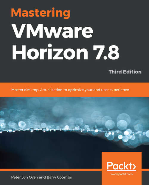 Book cover of Mastering VMware Horizon 7.5 - Third Edition: Master desktop virtualization to optimize your end user experience, 3rd Edition