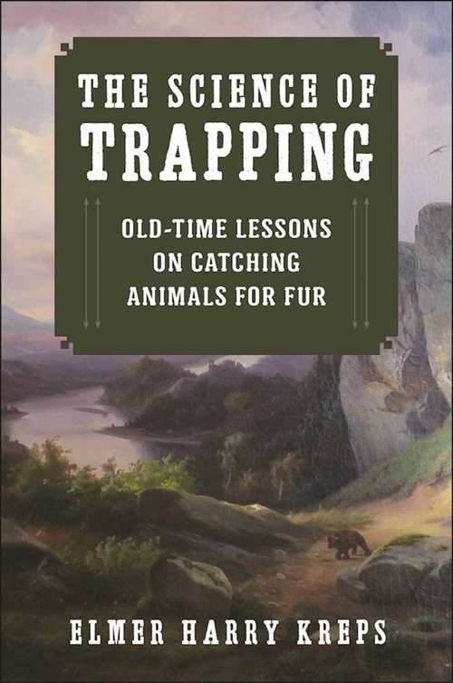 Book cover of The Science of Trapping: Old-Time Lessons on Catching Animals for Fur