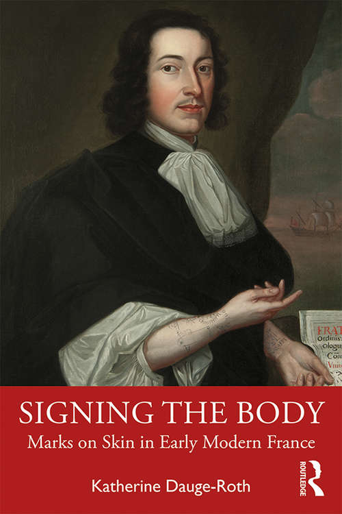 Book cover of Signing the Body: Marks on Skin in Early Modern France