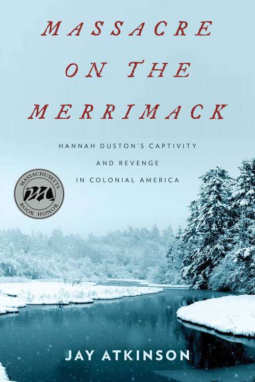 Book cover of Massacre on the Merrimack: Hannah Duston's Captivity and Revenge in Colonial America