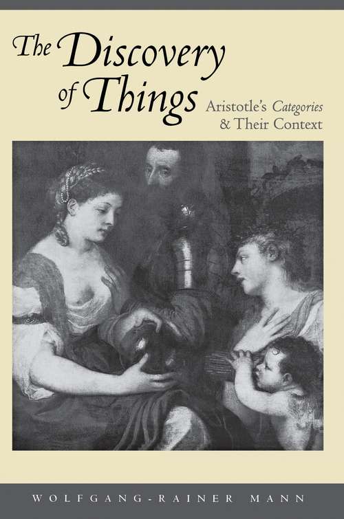 Book cover of The Discovery of Things: Aristotle's Categories and Their Context