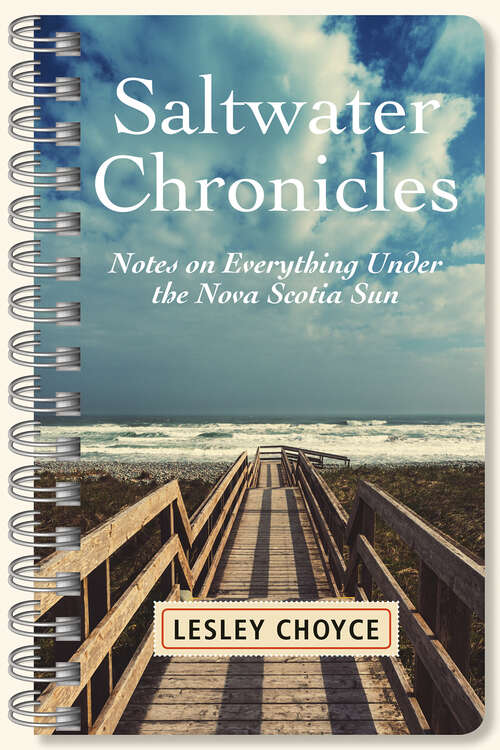 Saltwater Chronicles: Notes on Everything Under the Nova Scotia Sun