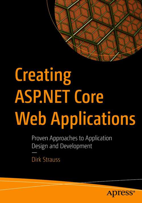 Book cover of Creating ASP.NET Core Web Applications: Proven Approaches to Application Design and Development (1st ed.)