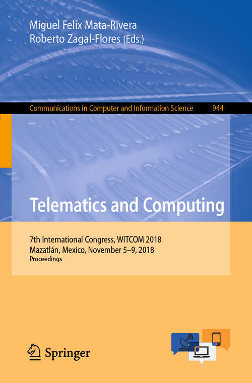 Telematics and Computing: 7th International Congress, WITCOM 2018, Mazatlán, Mexico, November 5-9, 2018, Proceedings (Communications in Computer and Information Science #944)