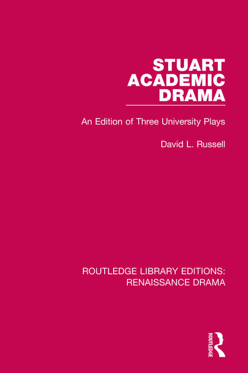 Stuart Academic Drama: An Edition of Three University Plays (Routledge Library Editions: Renaissance Drama)