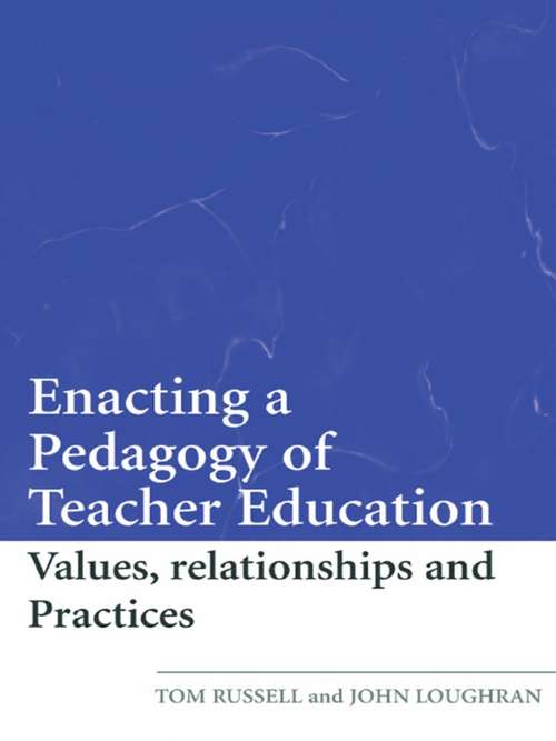 Enacting a Pedagogy of Teacher Education: Values, Relationships and Practices