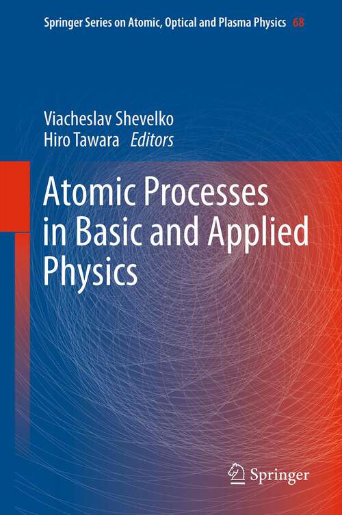 Book cover of Atomic Processes in Basic and Applied Physics (Springer Series on Atomic, Optical, and Plasma Physics #68)