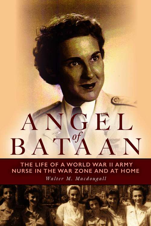 Book cover of Angel of Bataan: The Life of a World War II Army Nurse in the War Zone and at Home