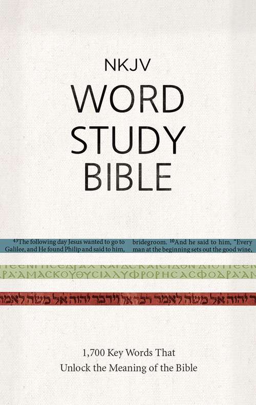 NKJV Word Study Bible: 1,700 Key Words that Unlock the Meaning of the Bible