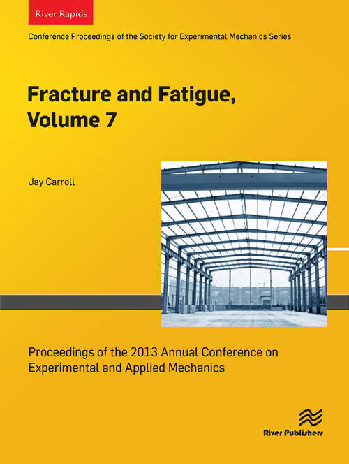 Book cover of Fracture and Fatigue, Volume 7: Proceedings of the 2013 Annual Conference on Experimental and Applied Mechanics (1)