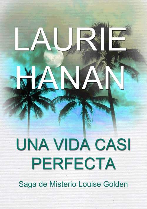 Book cover of Una vida casi perfecta: Saga de Misterio Louise Golden