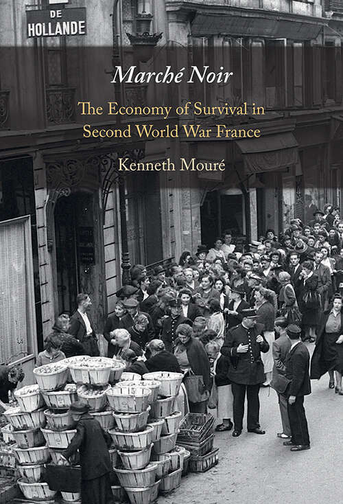 Book cover of Marché Noir: The Economy of Survival in Second World War France