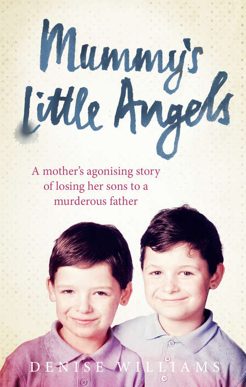 Book cover of Mummy’s Little Angels: A mother’s agonising story of losing her sons to a murderous father