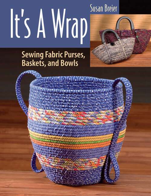 Book cover of It's a Wrap: Sewing Fabric Purses, Baskets, and Bowls