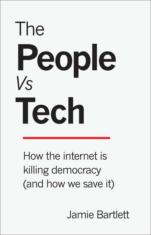 Book cover of The People Vs Tech: How the Internet Is Killing Democracy (and How We Save It)