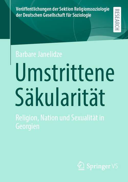 Book cover of Umstrittene Säkularität: Religion, Nation und Sexualität in Georgien (1. Aufl. 2023) (Veröffentlichungen der Sektion Religionssoziologie der Deutschen Gesellschaft für Soziologie)