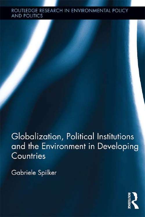 Book cover of Globalization, Political Institutions and the Environment in Developing Countries (Routledge Research in Environmental Policy and Politics)