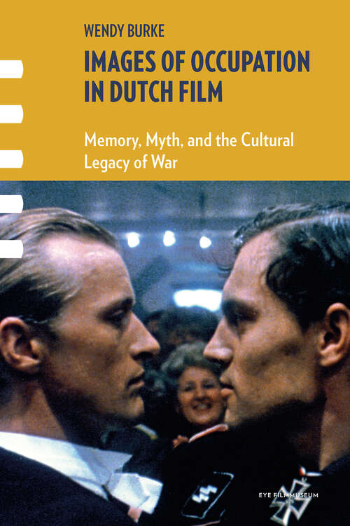 Book cover of Images of Occupation in Dutch Film: Memory, Myth, and the Cultural Legacy of War (1) (Framing Film)