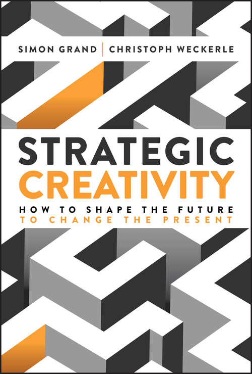 Book cover of Strategic Creativity: How to Shape the Future to Change the Present