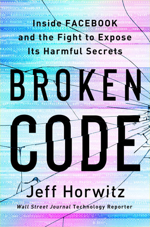 Book cover of Broken Code: Inside Facebook and the Fight to Expose Its Harmful Secrets