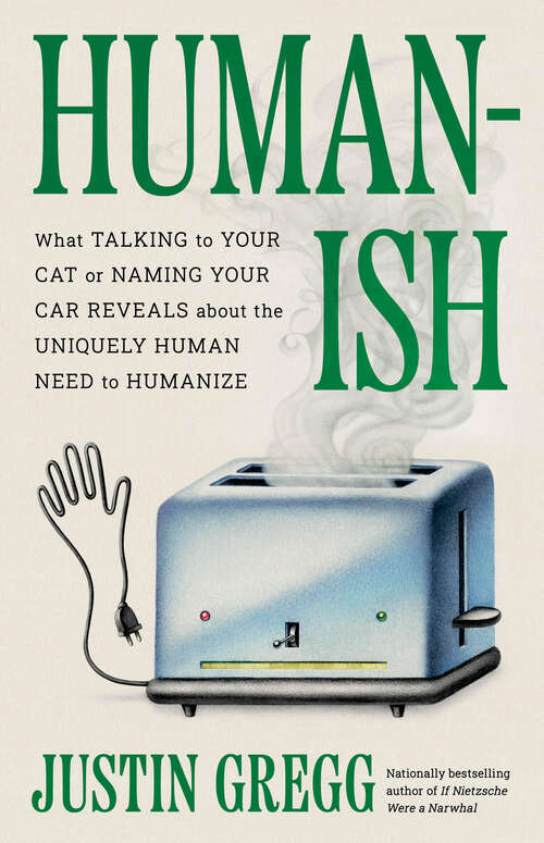 Book cover of Humanish: What Talking to Your Cat or Naming Your Car Reveals About the Uniquely Human Need to Humanize