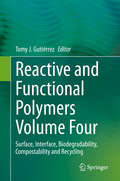 Reactive and Functional Polymers Volume Four: Surface, Interface, Biodegradability, Compostability and Recycling