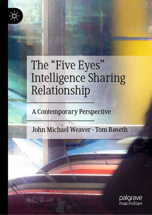 Book cover of The “Five Eyes” Intelligence Sharing Relationship: A Contemporary Perspective (1st ed. 2024)