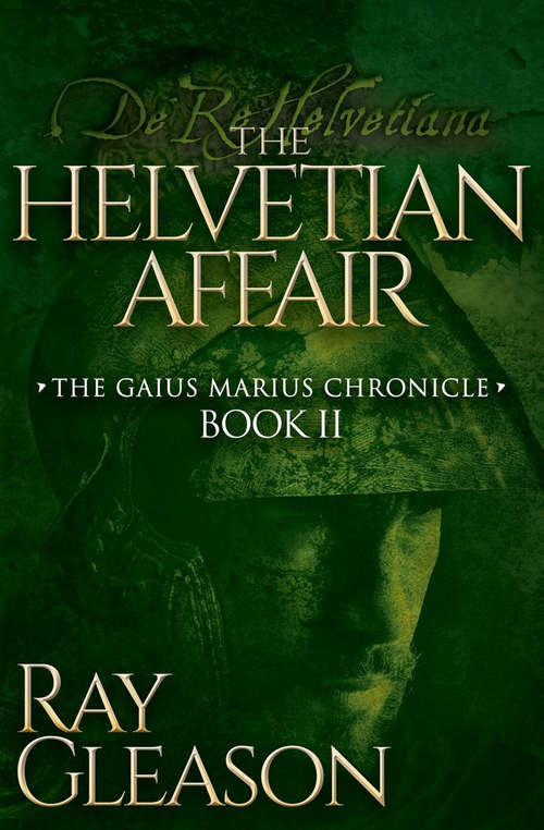Book cover of The Helvetian Affair: Book Two Of The Gaius Marius Chronicle (The Gaius Marius Chronicles #2)