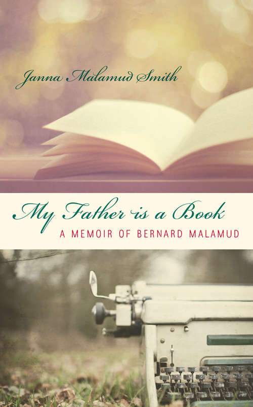 Book cover of My Father is a Book: A Memoir of Bernard Malamud